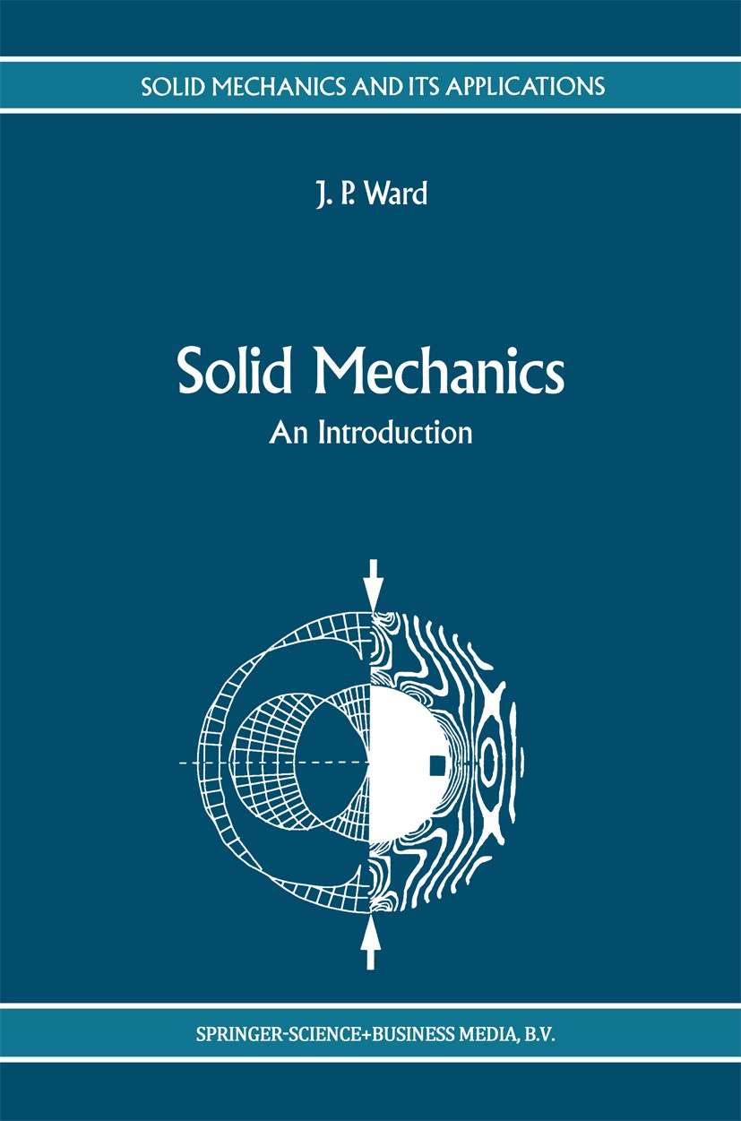 Titlebook: Solid Mechanics; An Introduction J. P. Ward Book 1992 Springer Science+Business Media Dordrecht 1992 Eigenvalue.calculus.eigenvector.finite Titlebook: Solid Mechanics; An Introduction J. P. Ward Book 1992 Springer Science+Business Media Dordrecht 1992 Eigenvalue.calculus.eigenvector.finite