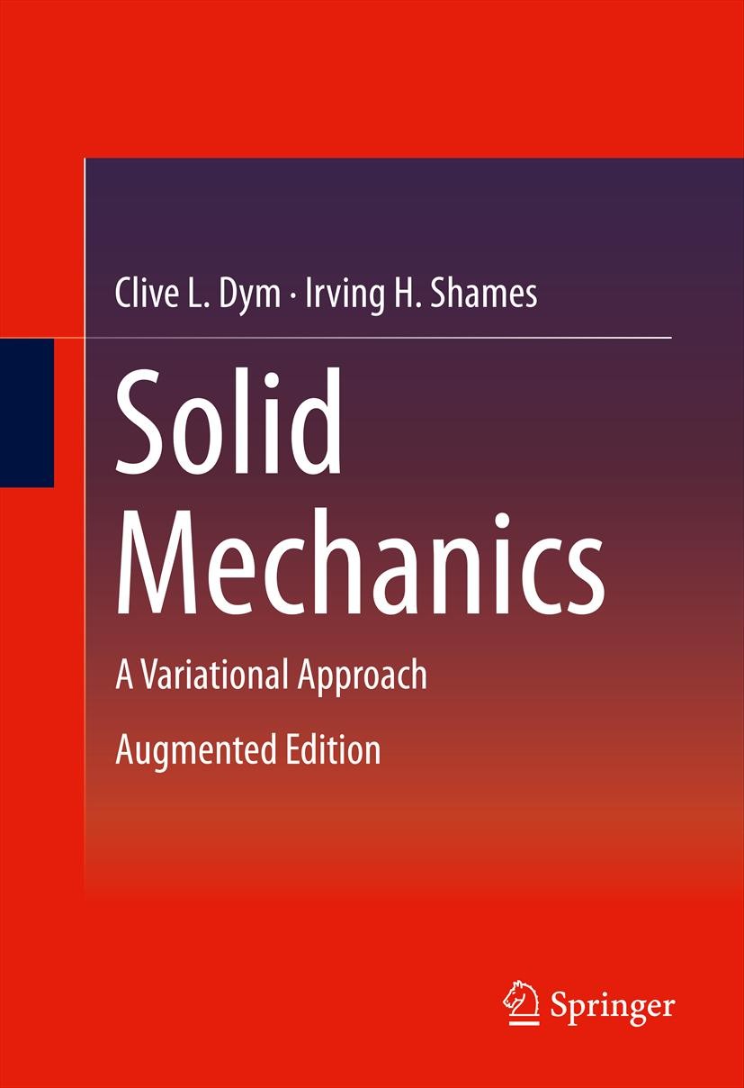 Titlebook: Solid Mechanics; A Variational Approa Clive L. Dym,Irving H. Shames Textbook 2013 Springer Science+Business Media New York 2013 Applied ela Titlebook: Solid Mechanics; A Variational Approa Clive L. Dym,Irving H. Shames Textbook 2013 Springer Science+Business Media New York 2013 Applied ela