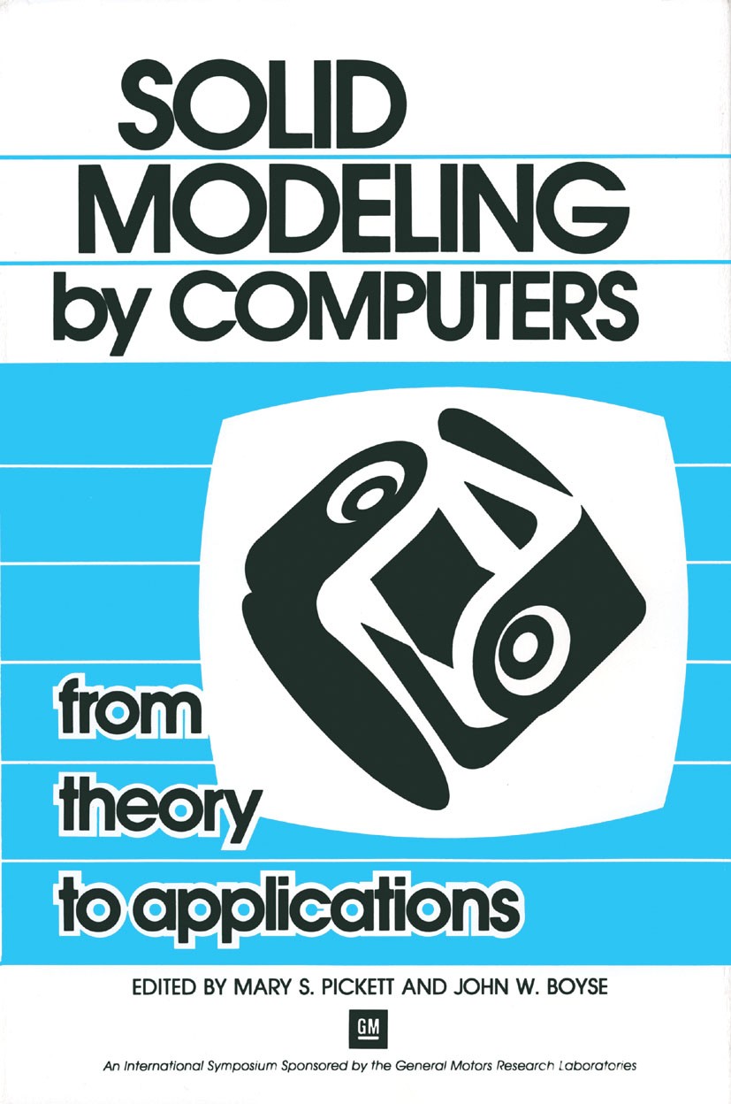 Titlebook: Solid Modeling by Computers; From Theory to Appli Mary S. Pickett,John W. Boyse Book 1984 Plenum Press, New York 1984 artificial intelligen Titlebook: Solid Modeling by Computers; From Theory to Appli Mary S. Pickett,John W. Boyse Book 1984 Plenum Press, New York 1984 artificial intelligen