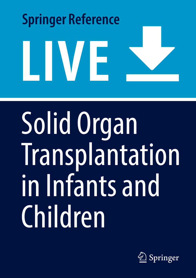 Titlebook: Solid Organ Transplantation in Infants and Children; Stephen P. Dunn,Simon Horslen Living reference work 20200th edition pediatric patien Titlebook: Solid Organ Transplantation in Infants and Children; Stephen P. Dunn,Simon Horslen Living reference work 20200th edition pediatric patien
