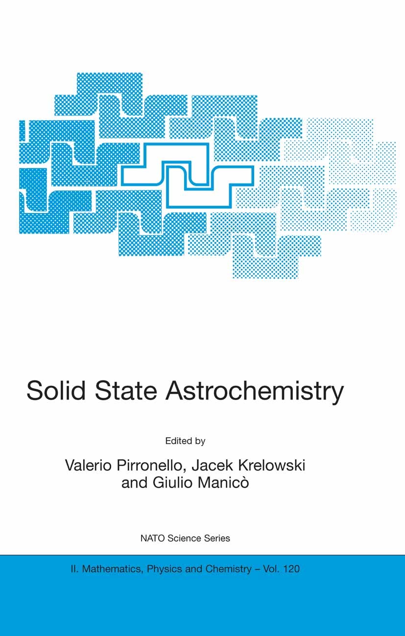 Titlebook: Solid State Astrochemistry; Valerio Pirronello,Jacek Krelowski,Giulio Manicò Conference proceedings 2003 Springer Science+Business Media D Titlebook: Solid State Astrochemistry; Valerio Pirronello,Jacek Krelowski,Giulio Manicò Conference proceedings 2003 Springer Science+Business Media D