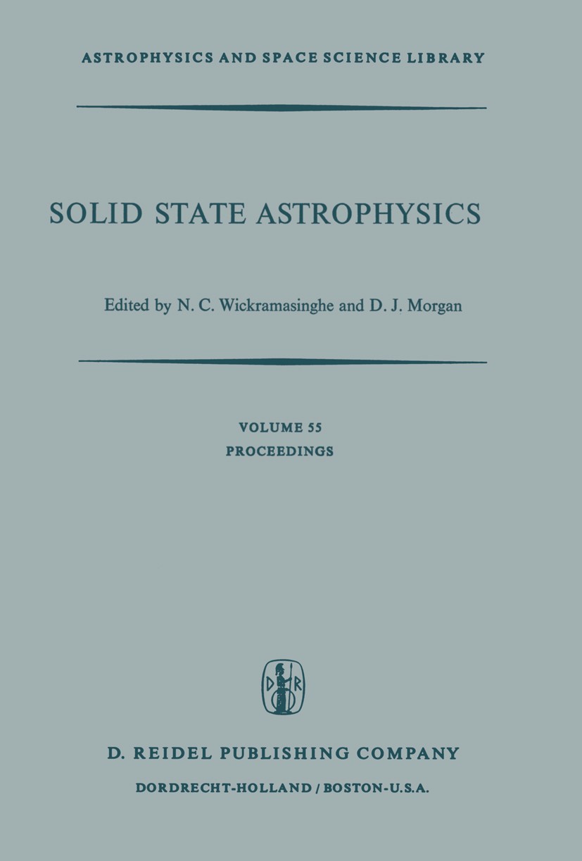 Titlebook: Solid State Astrophysics; Proceedings of a Sym N. C. Wickramasinghe,D. J. Morgan Conference proceedings 1976 D. Reidel Publishing Company, Titlebook: Solid State Astrophysics; Proceedings of a Sym N. C. Wickramasinghe,D. J. Morgan Conference proceedings 1976 D. Reidel Publishing Company,