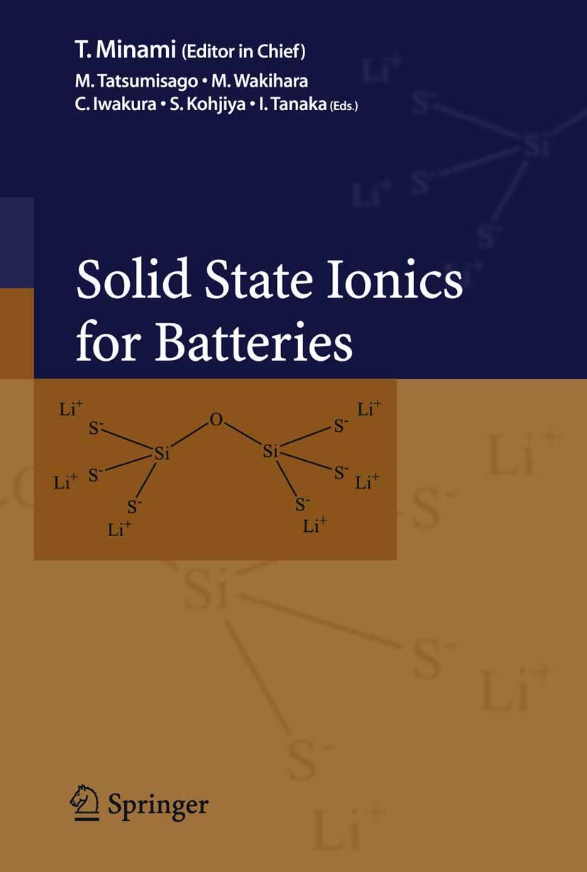 Titlebook: Solid State Ionics for Batteries; Tsutomu Minami (President),Masahiro Tatsumisago,Is Book 2005 Springer-Verlag Tokyo 2005 Batterie.Ion.fue Titlebook: Solid State Ionics for Batteries; Tsutomu Minami (President),Masahiro Tatsumisago,Is Book 2005 Springer-Verlag Tokyo 2005 Batterie.Ion.fue