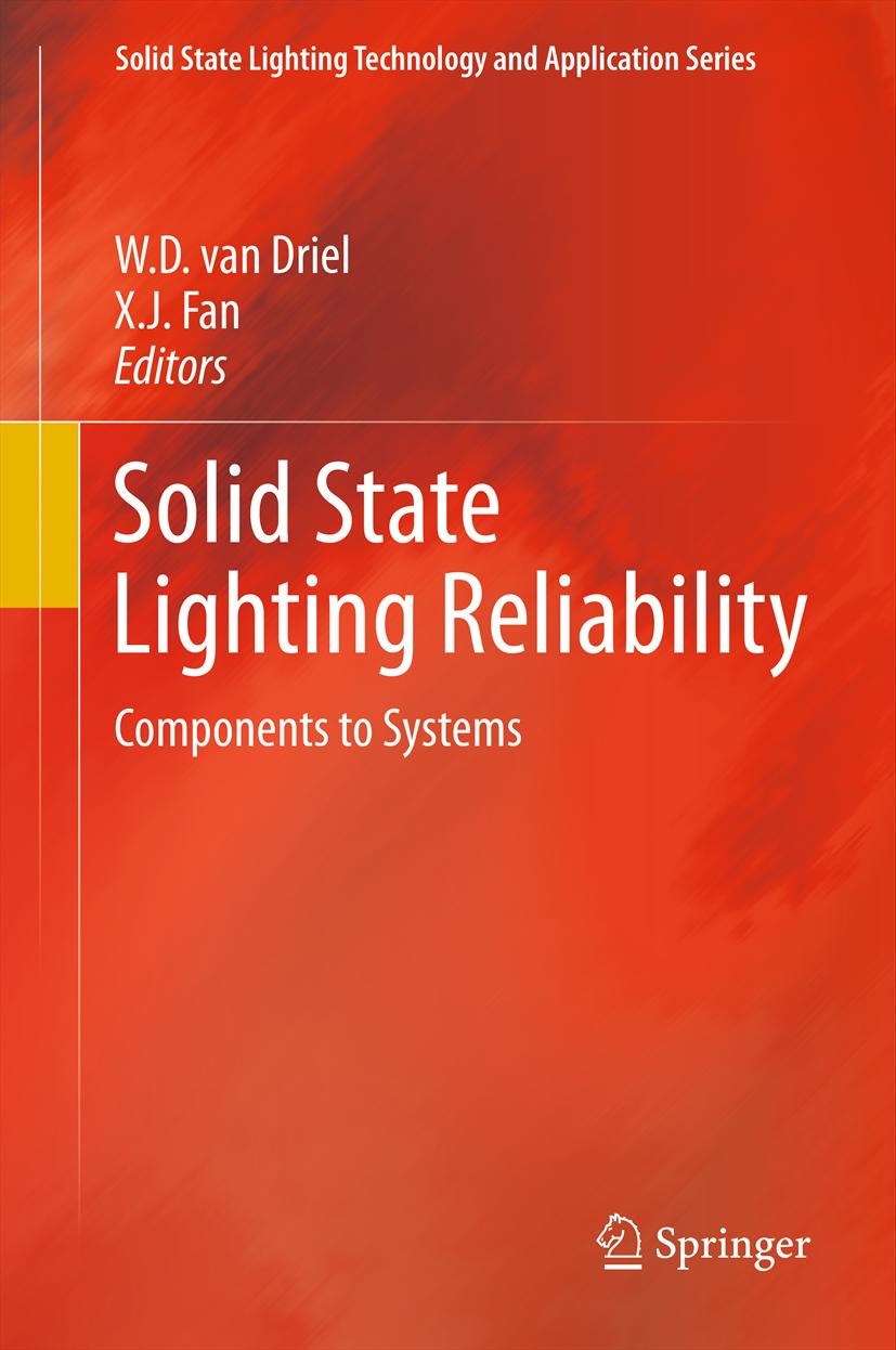 Titlebook: Solid State Lighting Reliability; Components to System W.D. van Driel,X.J. Fan Book 2013 Springer Science+Business Media, LLC 2013 LED Lumi Titlebook: Solid State Lighting Reliability; Components to System W.D. van Driel,X.J. Fan Book 2013 Springer Science+Business Media, LLC 2013 LED Lumi