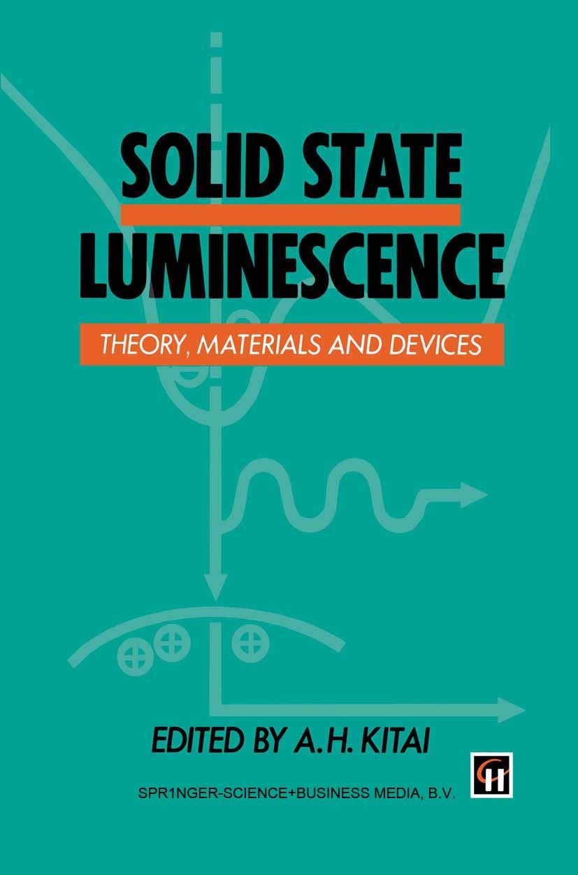 Titlebook: Solid State Luminescence; Theory, materials an A. H. Kitai Book 1993 Chapman & Hall 1993 diodes.epitaxy.material.semiconductor.thin films Titlebook: Solid State Luminescence; Theory, materials an A. H. Kitai Book 1993 Chapman & Hall 1993 diodes.epitaxy.material.semiconductor.thin films