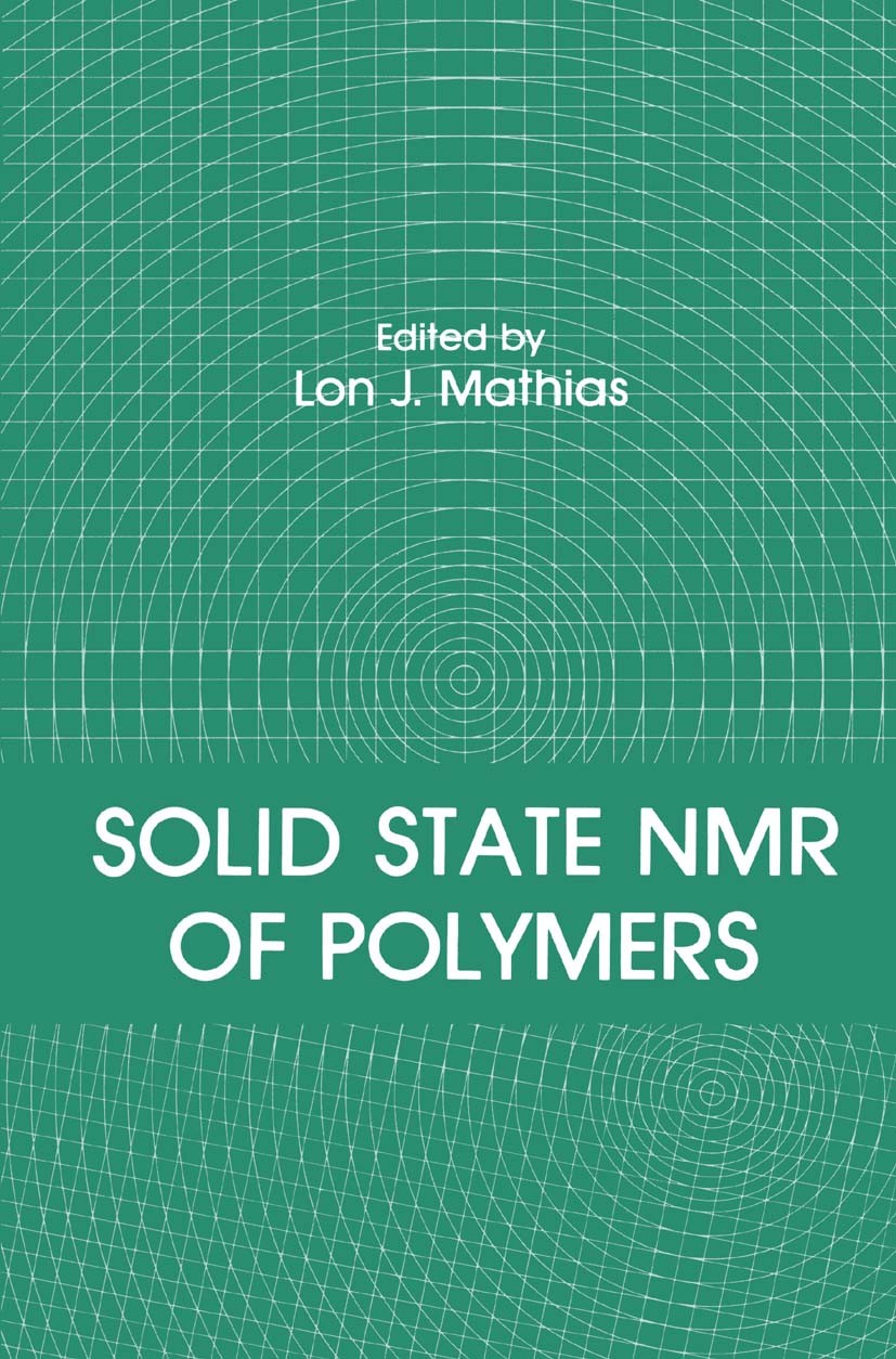 Titlebook: Solid State NMR of Polymers; Lon J. Mathias Book 1991 Springer Science+Business Media New York 1991 CP.Copolymer.Elastomer.Polyanilin.Poly Titlebook: Solid State NMR of Polymers; Lon J. Mathias Book 1991 Springer Science+Business Media New York 1991 CP.Copolymer.Elastomer.Polyanilin.Poly