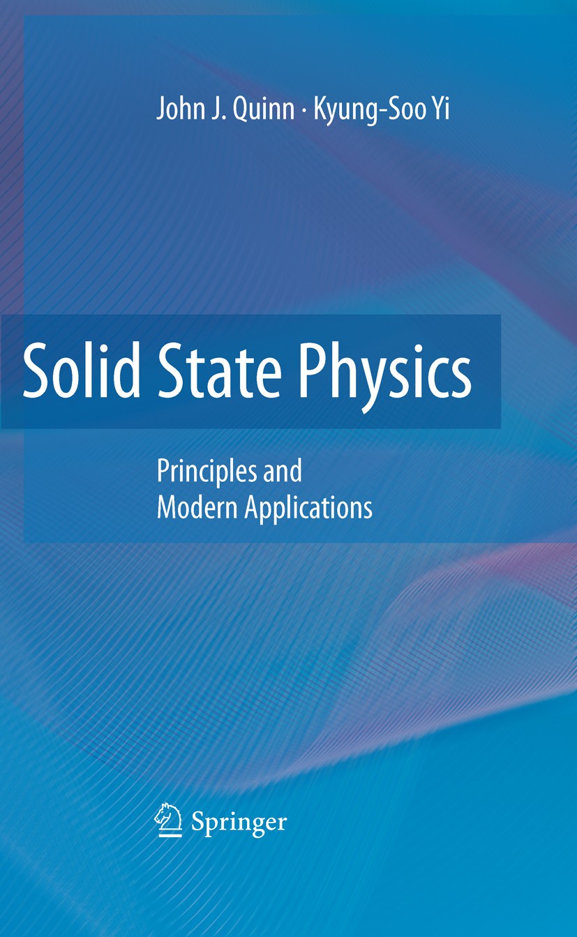 Titlebook: Solid State Physics; Principles and Moder John J. Quinn,Kyung-Soo Yi Textbook 20091st edition Springer-Verlag Berlin Heidelberg 2009 Conden Titlebook: Solid State Physics; Principles and Moder John J. Quinn,Kyung-Soo Yi Textbook 20091st edition Springer-Verlag Berlin Heidelberg 2009 Conden