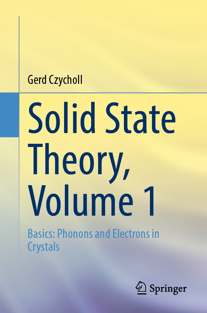 Titlebook: Solid State Theory, Volume 1; Basics: Phonons and Gerd Czycholl Textbook 20231st edition The Editor(s) (if applicable) and The Author(s), Titlebook: Solid State Theory, Volume 1; Basics: Phonons and Gerd Czycholl Textbook 20231st edition The Editor(s) (if applicable) and The Author(s),