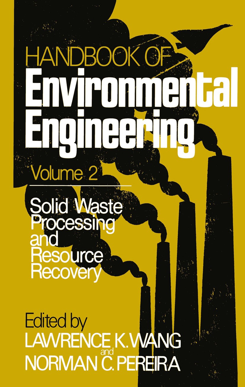 Titlebook: Solid Waste Processing and Resource Recovery; Volume 2 Lawrence K. Wang,Norman C. Pereira Book 1980 The HUMANA Press Inc. · Cresent Manor 1 Titlebook: Solid Waste Processing and Resource Recovery; Volume 2 Lawrence K. Wang,Norman C. Pereira Book 1980 The HUMANA Press Inc. · Cresent Manor 1