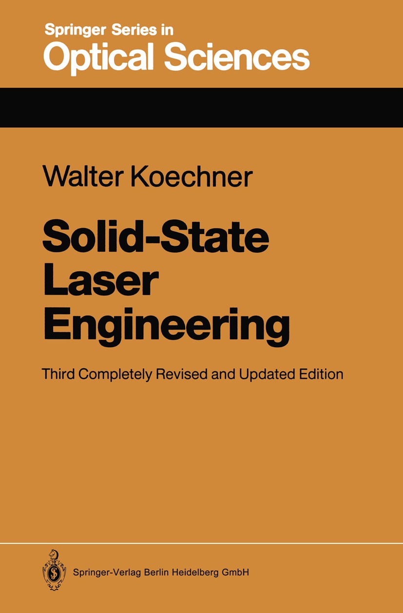 Titlebook: Solid-State Laser Engineering; Walter Koechner Textbook 19923rd edition Springer-Verlag Berlin Heidelberg 1992 Festkörper-Laser.Solid-Stat Titlebook: Solid-State Laser Engineering; Walter Koechner Textbook 19923rd edition Springer-Verlag Berlin Heidelberg 1992 Festkörper-Laser.Solid-Stat
