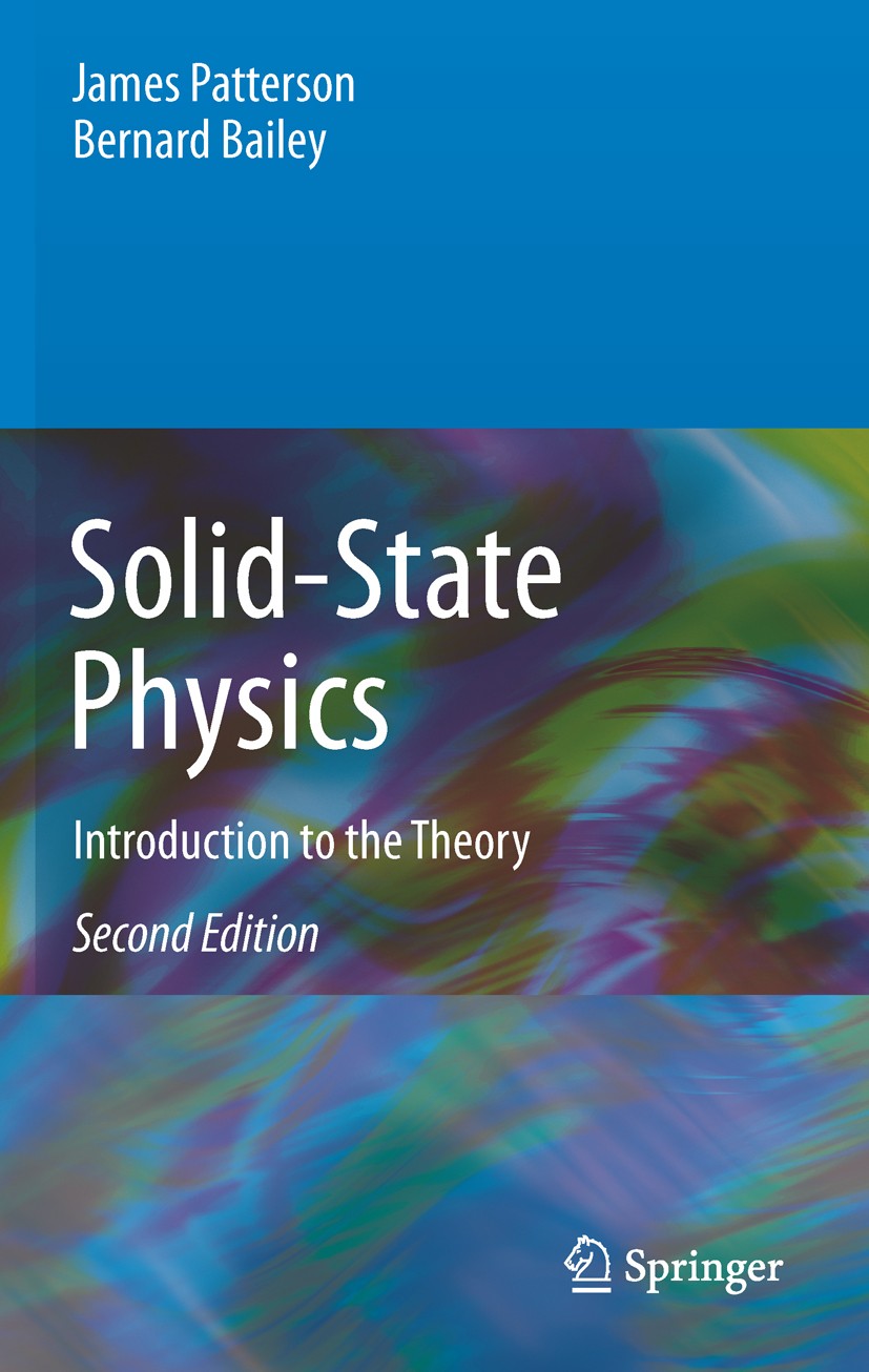 Titlebook: Solid-State Physics; Introduction to the James Patterson,Bernard Bailey Textbook 20102nd edition Springer-Verlag Berlin Heidelberg 2010 Po Titlebook: Solid-State Physics; Introduction to the James Patterson,Bernard Bailey Textbook 20102nd edition Springer-Verlag Berlin Heidelberg 2010 Po