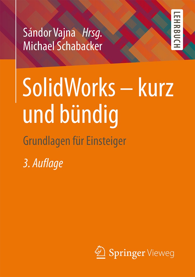 Titlebook: SolidWorks - kurz und bündig; Grundlagen für Einst Michael Schabacker,Sándor Vajna Textbook 20143rd edition Springer Fachmedien Wiesbaden 2 Titlebook: SolidWorks - kurz und bündig; Grundlagen für Einst Michael Schabacker,Sándor Vajna Textbook 20143rd edition Springer Fachmedien Wiesbaden 2