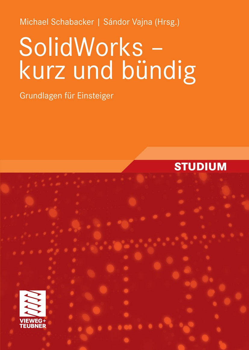 Titlebook: SolidWorks - kurz und bündig; Grundlagen für Einst Michael Schabacker,Sándor Vajna Textbook 20091st edition Vieweg+Teubner Verlag | Springe Titlebook: SolidWorks - kurz und bündig; Grundlagen für Einst Michael Schabacker,Sándor Vajna Textbook 20091st edition Vieweg+Teubner Verlag | Springe