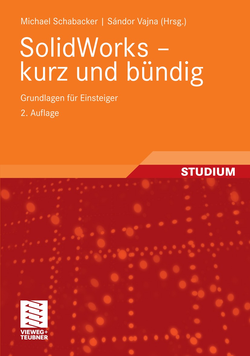 Titlebook: SolidWorks - kurz und bündig; Grundlagen für Einst Michael Schabacker,Sándor Vajna Textbook 20112nd edition Vieweg+Teubner Verlag | Springe Titlebook: SolidWorks - kurz und bündig; Grundlagen für Einst Michael Schabacker,Sándor Vajna Textbook 20112nd edition Vieweg+Teubner Verlag | Springe