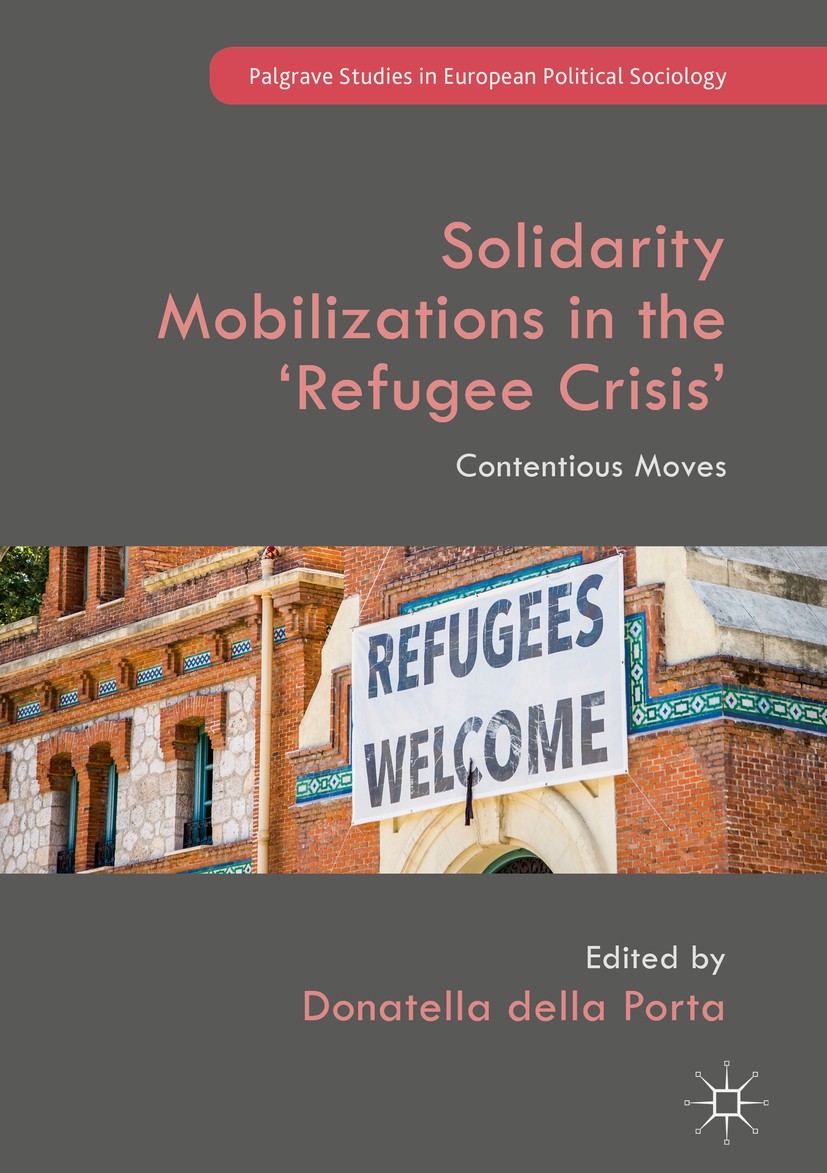 Titlebook: Solidarity Mobilizations in the ‘Refugee Crisis’; Contentious Moves Donatella della Porta Book 2018 The Editor(s) (if applicable) and The A Titlebook: Solidarity Mobilizations in the ‘Refugee Crisis’; Contentious Moves Donatella della Porta Book 2018 The Editor(s) (if applicable) and The A