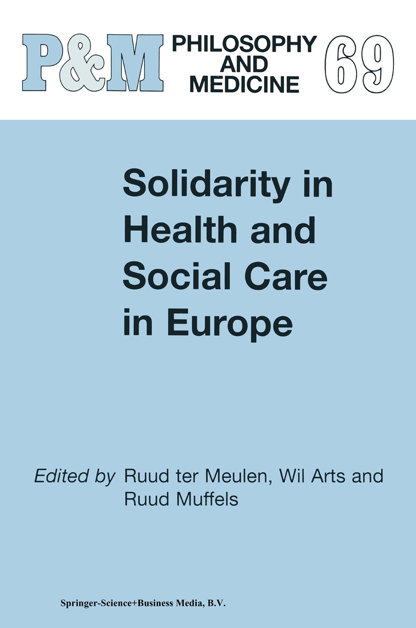 Titlebook: Solidarity in Health and Social Care in Europe; Ruud Meulen (Director, Professor of Philosophy),Wi Book 20011st edition Springer Science+B Titlebook: Solidarity in Health and Social Care in Europe; Ruud Meulen (Director, Professor of Philosophy),Wi Book 20011st edition Springer Science+B