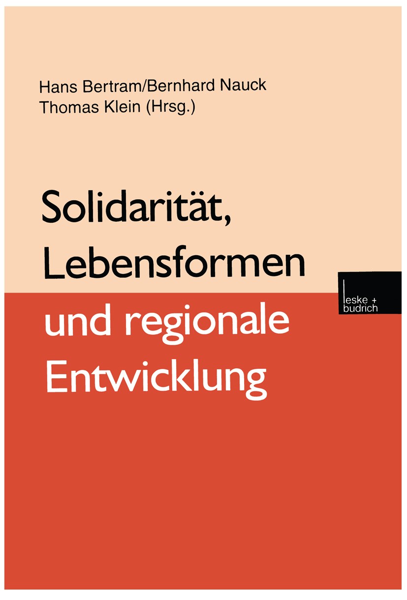 Titlebook: Solidarität, Lebensformen und regionale Entwicklung; Hans Bertram,Bernhard Nauck,Thomas Klein Book 2000 Springer Fachmedien Wiesbaden 2000 Titlebook: Solidarität, Lebensformen und regionale Entwicklung; Hans Bertram,Bernhard Nauck,Thomas Klein Book 2000 Springer Fachmedien Wiesbaden 2000