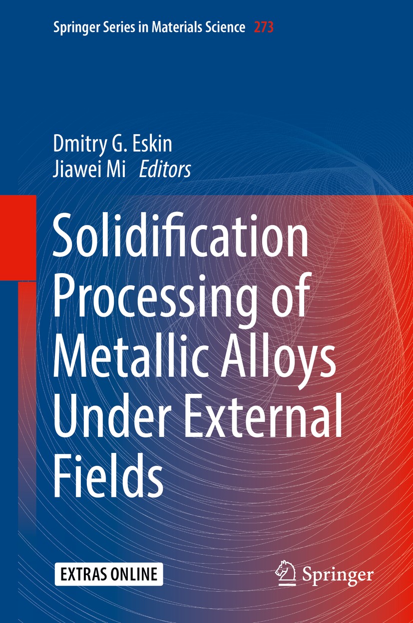 Titlebook: Solidification Processing of Metallic Alloys Under External Fields; Dmitry G. Eskin,Jiawei Mi Book 2018 Springer Nature Switzerland AG 201 Titlebook: Solidification Processing of Metallic Alloys Under External Fields; Dmitry G. Eskin,Jiawei Mi Book 2018 Springer Nature Switzerland AG 201