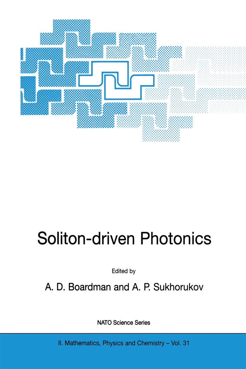 Titlebook: Soliton-driven Photonics; A. D. Boardman,A. P. Sukhorukov Book 2001 Springer Science+Business Media Dordrecht 2001 Laser.Optics.Planar.Tra Titlebook: Soliton-driven Photonics; A. D. Boardman,A. P. Sukhorukov Book 2001 Springer Science+Business Media Dordrecht 2001 Laser.Optics.Planar.Tra