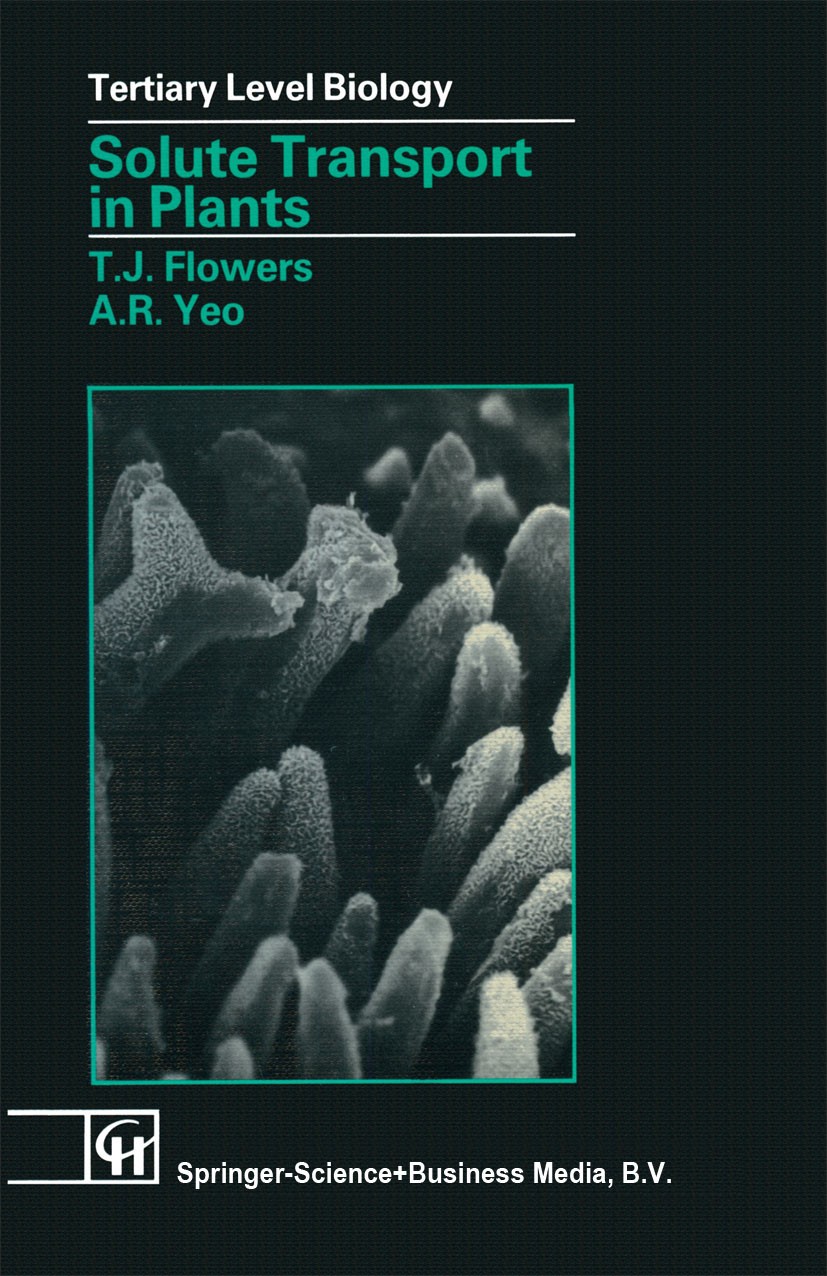 Titlebook: Solute Transport in Plants; T. J. Flowers,A. R. Yeo Book 1992 Chapman & Hall 1992 Chloroplast.Plasma.Xylem.bacteria.ion transport.membrane Titlebook: Solute Transport in Plants; T. J. Flowers,A. R. Yeo Book 1992 Chapman & Hall 1992 Chloroplast.Plasma.Xylem.bacteria.ion transport.membrane