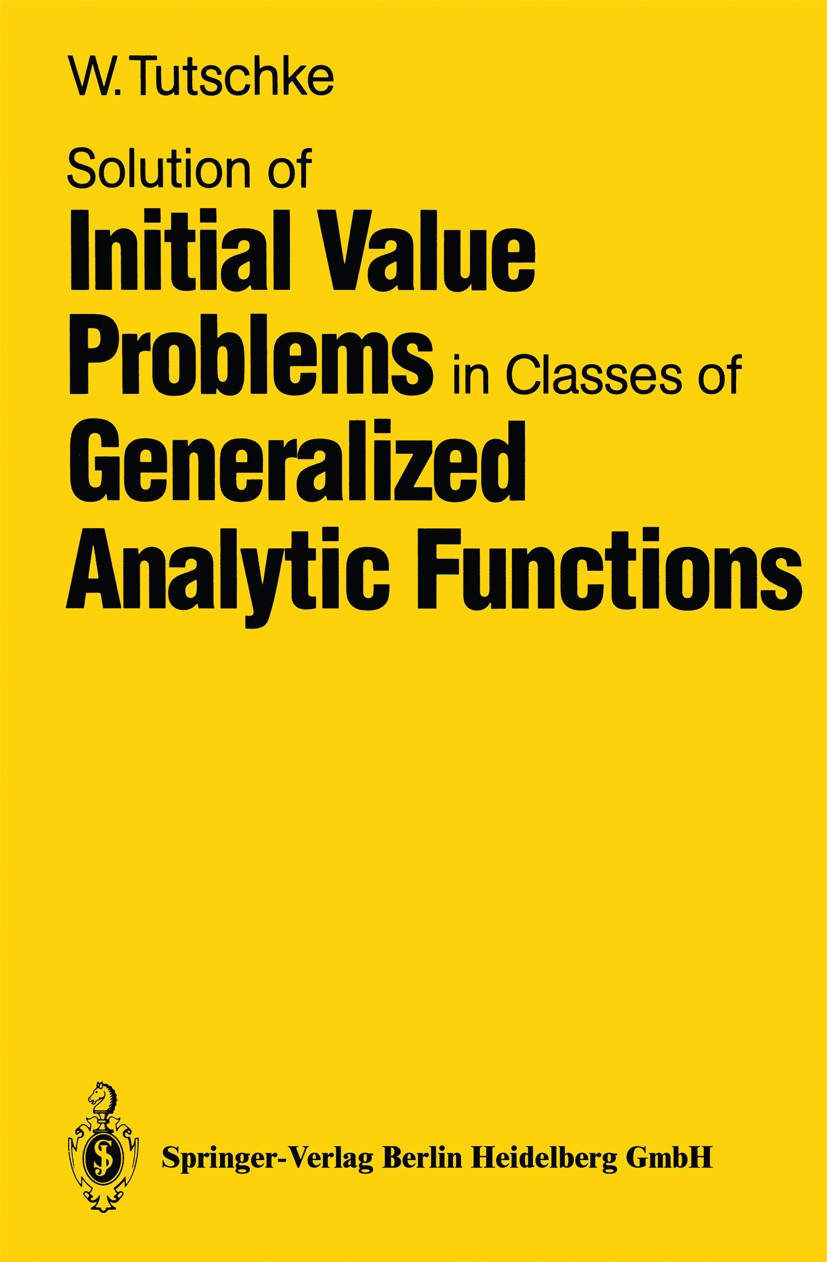 Titlebook: Solution of Initial Value Problems in Classes of Generalized Analytic Functions; Wolfgang Tutschke Book 1989 Springer-Verlag Berlin Heidel Titlebook: Solution of Initial Value Problems in Classes of Generalized Analytic Functions; Wolfgang Tutschke Book 1989 Springer-Verlag Berlin Heidel
