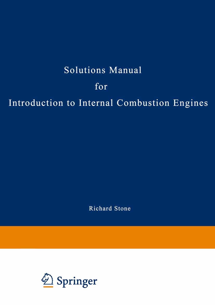 Titlebook: Introduction to Internal Combustion Engines Solutions Manual; Richard Stone Textbook 1999Latest edition Macmillan Publishers Limited 1999 Titlebook: Introduction to Internal Combustion Engines Solutions Manual; Richard Stone Textbook 1999Latest edition Macmillan Publishers Limited 1999