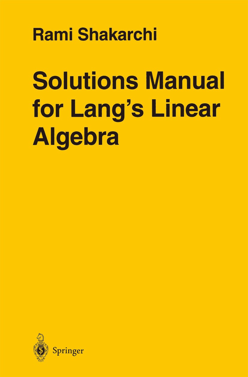 Titlebook: Solutions Manual for Lang’s Linear Algebra; Rami Shakarchi Book 1996 Springer Science+Business Media New York 1996 Eigenvalue.Eigenvector. Titlebook: Solutions Manual for Lang’s Linear Algebra; Rami Shakarchi Book 1996 Springer Science+Business Media New York 1996 Eigenvalue.Eigenvector.