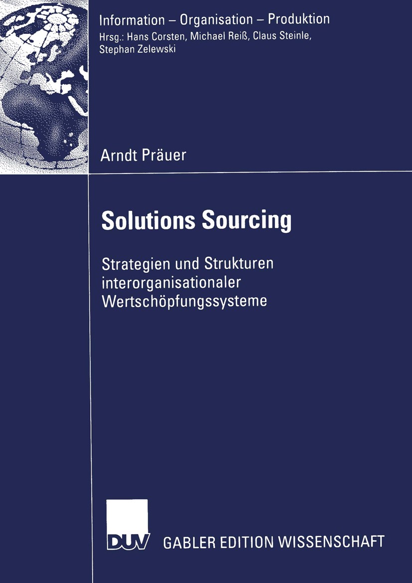 Titlebook: Solutions Sourcing; Strategien und Struk Arndt Präuer Book 2004 Springer Fachmedien Wiesbaden 2004 Beschaffungsmanagement, strategisches.Ge Titlebook: Solutions Sourcing; Strategien und Struk Arndt Präuer Book 2004 Springer Fachmedien Wiesbaden 2004 Beschaffungsmanagement, strategisches.Ge