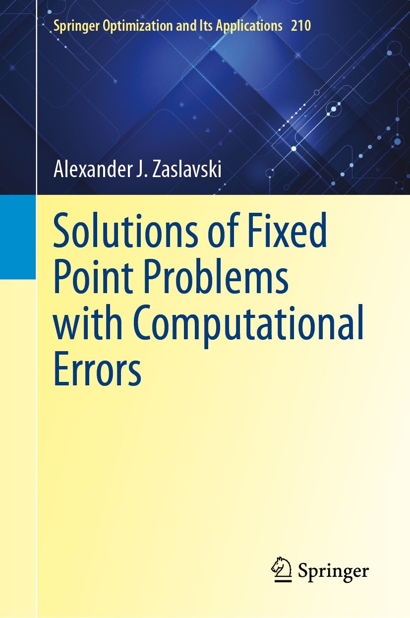 Titlebook: Solutions of Fixed Point Problems with Computational Errors; Alexander J. Zaslavski Book 2024 The Editor(s) (if applicable) and The Author Titlebook: Solutions of Fixed Point Problems with Computational Errors; Alexander J. Zaslavski Book 2024 The Editor(s) (if applicable) and The Author
