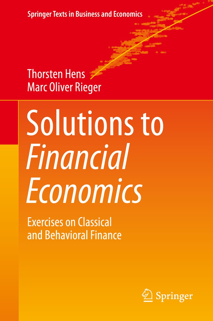 Titlebook: Solutions to Financial Economics; Exercises on Classic Thorsten Hens,Marc Oliver Rieger Book 2019 Springer-Verlag GmbH Germany, part of Spr Titlebook: Solutions to Financial Economics; Exercises on Classic Thorsten Hens,Marc Oliver Rieger Book 2019 Springer-Verlag GmbH Germany, part of Spr