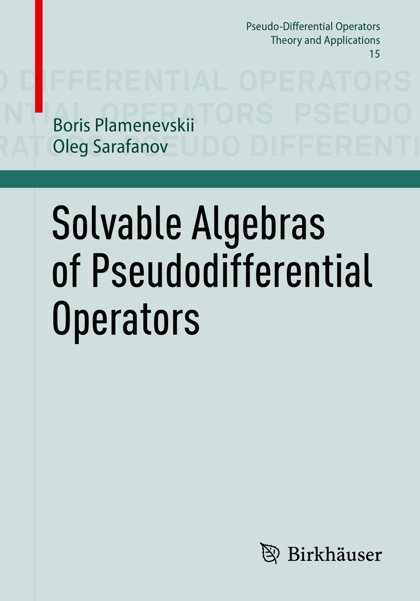 Titlebook: Solvable Algebras of Pseudodifferential Operators; Boris Plamenevskii,Oleg Sarafanov Book 2023 The Editor(s) (if applicable) and The Autho Titlebook: Solvable Algebras of Pseudodifferential Operators; Boris Plamenevskii,Oleg Sarafanov Book 2023 The Editor(s) (if applicable) and The Autho