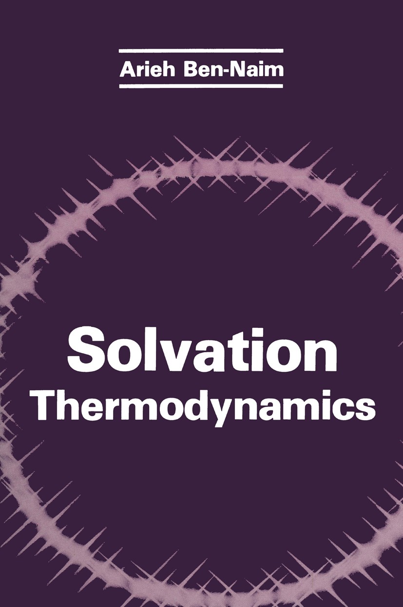Titlebook: Solvation Thermodynamics; Arieh Ben-Naim Book 1987 Springer Science+Business Media New York 1987 enthalpy.entropy.physical chemistry.therm Titlebook: Solvation Thermodynamics; Arieh Ben-Naim Book 1987 Springer Science+Business Media New York 1987 enthalpy.entropy.physical chemistry.therm