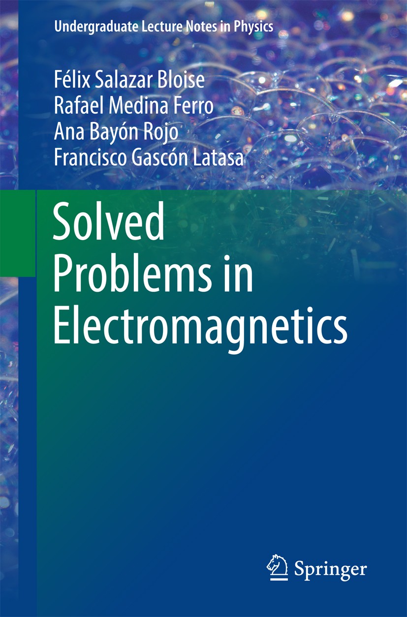 Titlebook: Solved Problems in Electromagnetics; Félix Salazar Bloise,Rafael Medina Ferro,Francisco Textbook 2017 Springer-Verlag Berlin Heidelberg 20 Titlebook: Solved Problems in Electromagnetics; Félix Salazar Bloise,Rafael Medina Ferro,Francisco Textbook 2017 Springer-Verlag Berlin Heidelberg 20