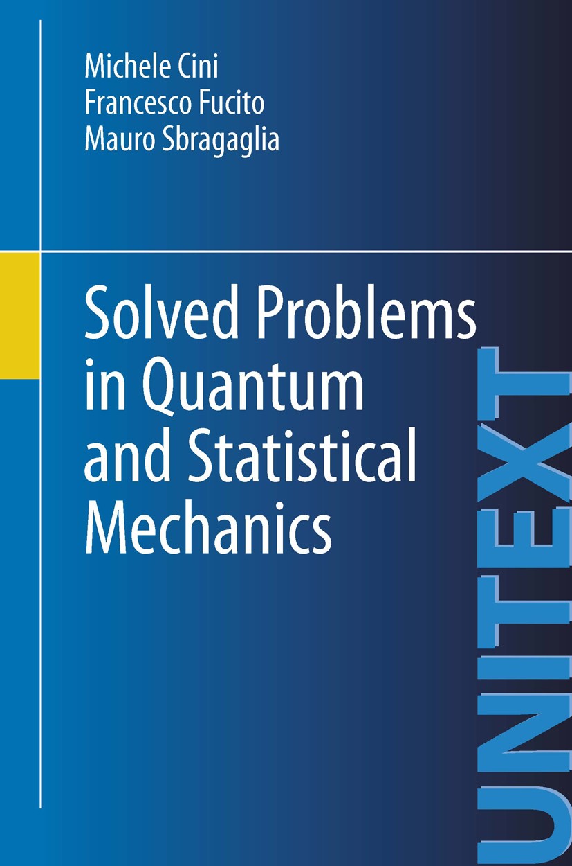Titlebook: Solved Problems in Quantum and Statistical Mechanics; Michele Cini,Francesco Fucito,Mauro Sbragaglia Textbook 2012 Springer-Verlag Italia Titlebook: Solved Problems in Quantum and Statistical Mechanics; Michele Cini,Francesco Fucito,Mauro Sbragaglia Textbook 2012 Springer-Verlag Italia
