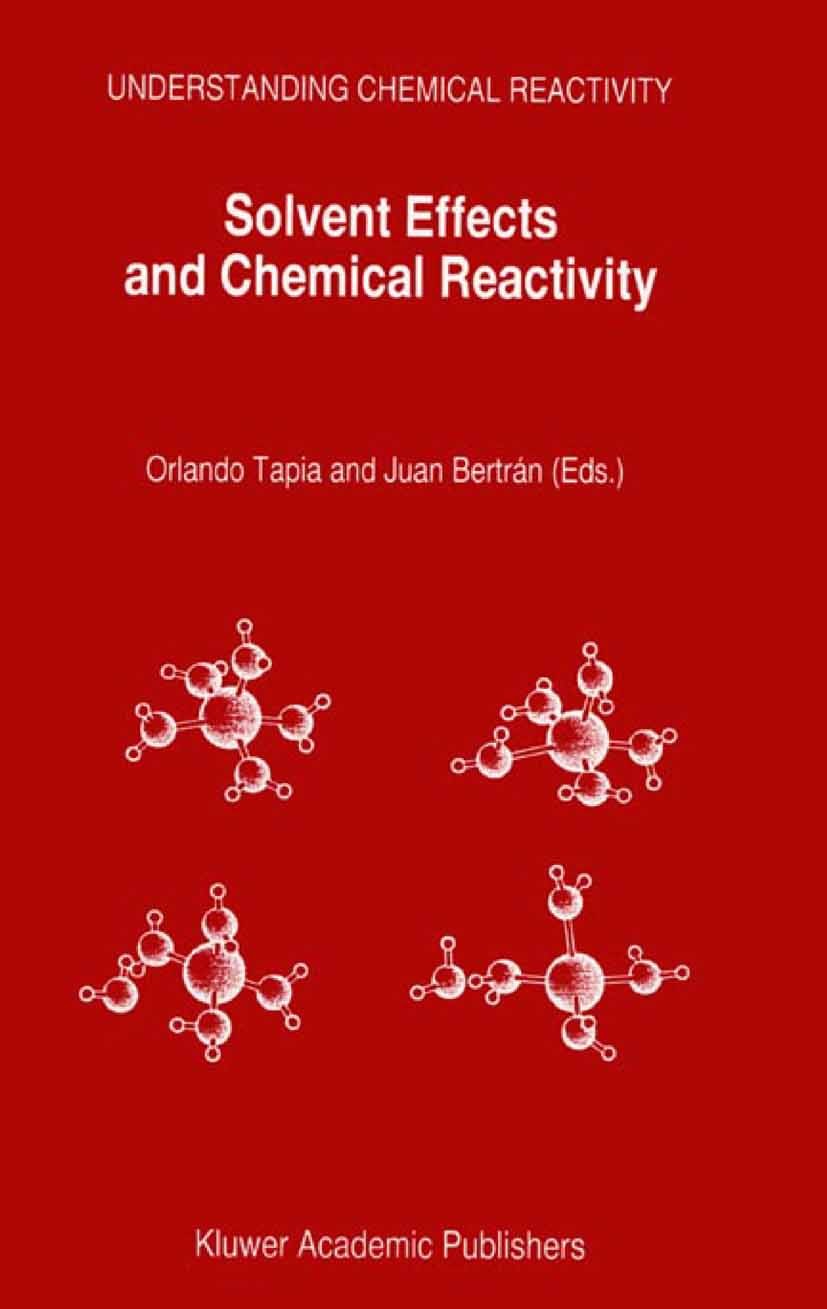 Titlebook: Solvent Effects and Chemical Reactivity; Orlando Tapia,Juan Bertrán Book 2002 Springer Science+Business Media B.V. 2002 Ion.biochemistry.c Titlebook: Solvent Effects and Chemical Reactivity; Orlando Tapia,Juan Bertrán Book 2002 Springer Science+Business Media B.V. 2002 Ion.biochemistry.c
