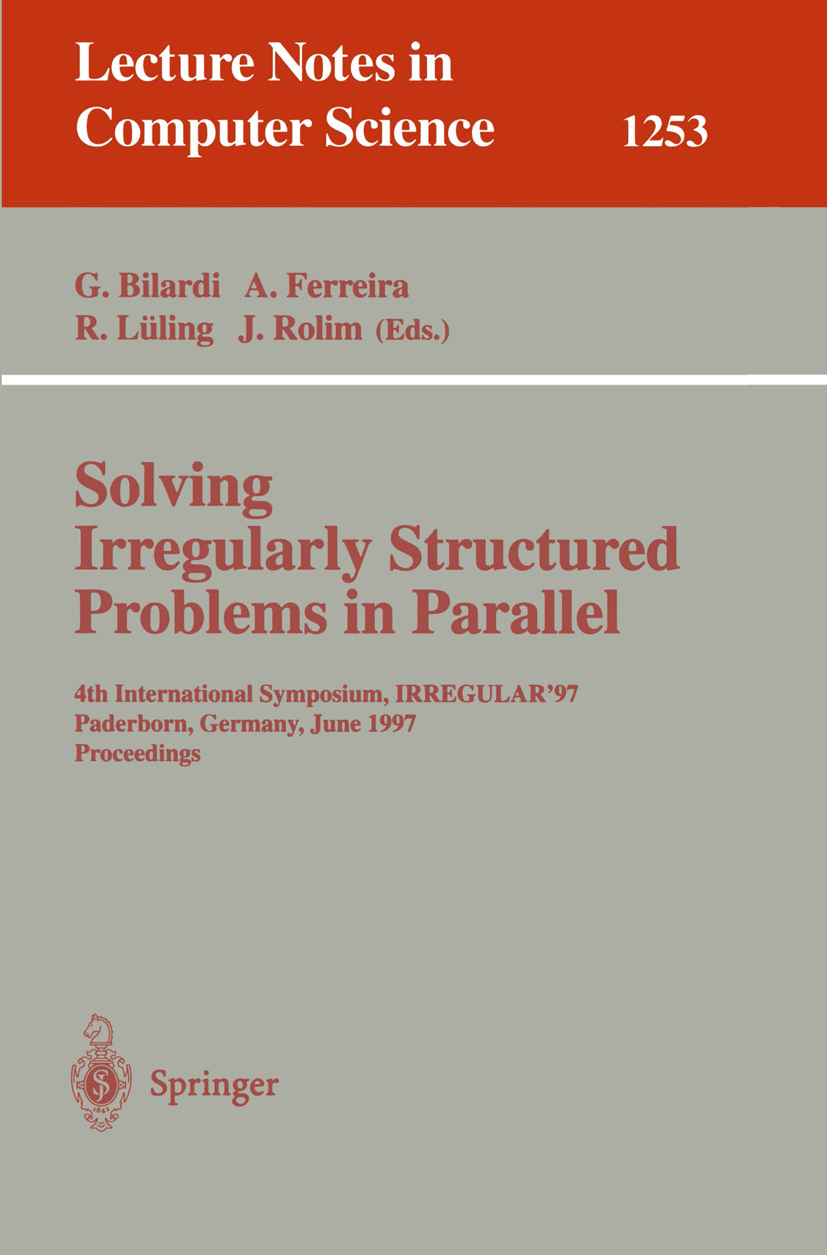 Titlebook: Solving Irregularly Structured Problems in Parallel; 4th International Sy Gianfranco Bilardi,Afonso Ferreira,José Rolim Conference proceedi Titlebook: Solving Irregularly Structured Problems in Parallel; 4th International Sy Gianfranco Bilardi,Afonso Ferreira,José Rolim Conference proceedi