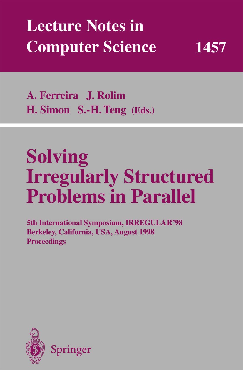 Titlebook: Solving Irregularly Structured Problems in Parallel; 5th International Sy Alfonso Ferreira,José Rolim,Shang-Hua Teng Conference proceedings Titlebook: Solving Irregularly Structured Problems in Parallel; 5th International Sy Alfonso Ferreira,José Rolim,Shang-Hua Teng Conference proceedings