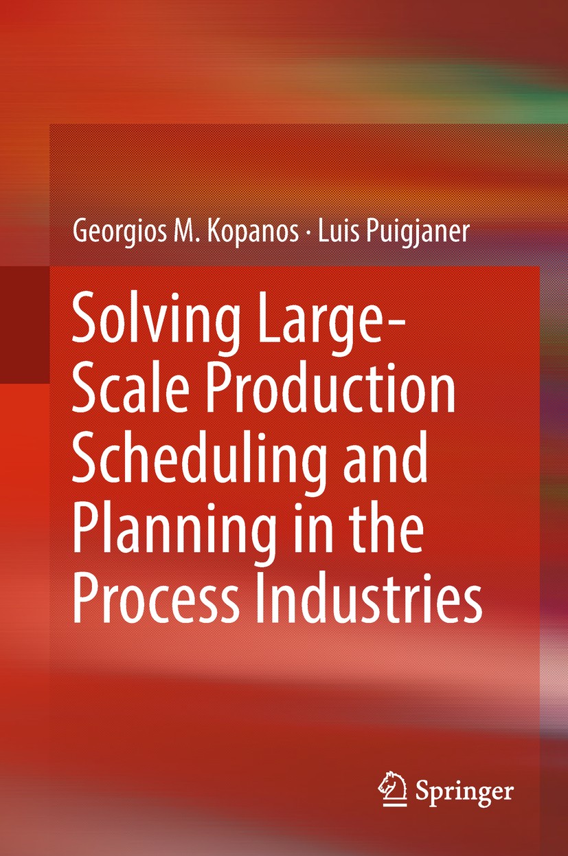 Titlebook: Solving Large-Scale Production Scheduling and Planning in the Process Industries; Georgios M. Kopanos,Luis Puigjaner Book 2019 Springer Na Titlebook: Solving Large-Scale Production Scheduling and Planning in the Process Industries; Georgios M. Kopanos,Luis Puigjaner Book 2019 Springer Na