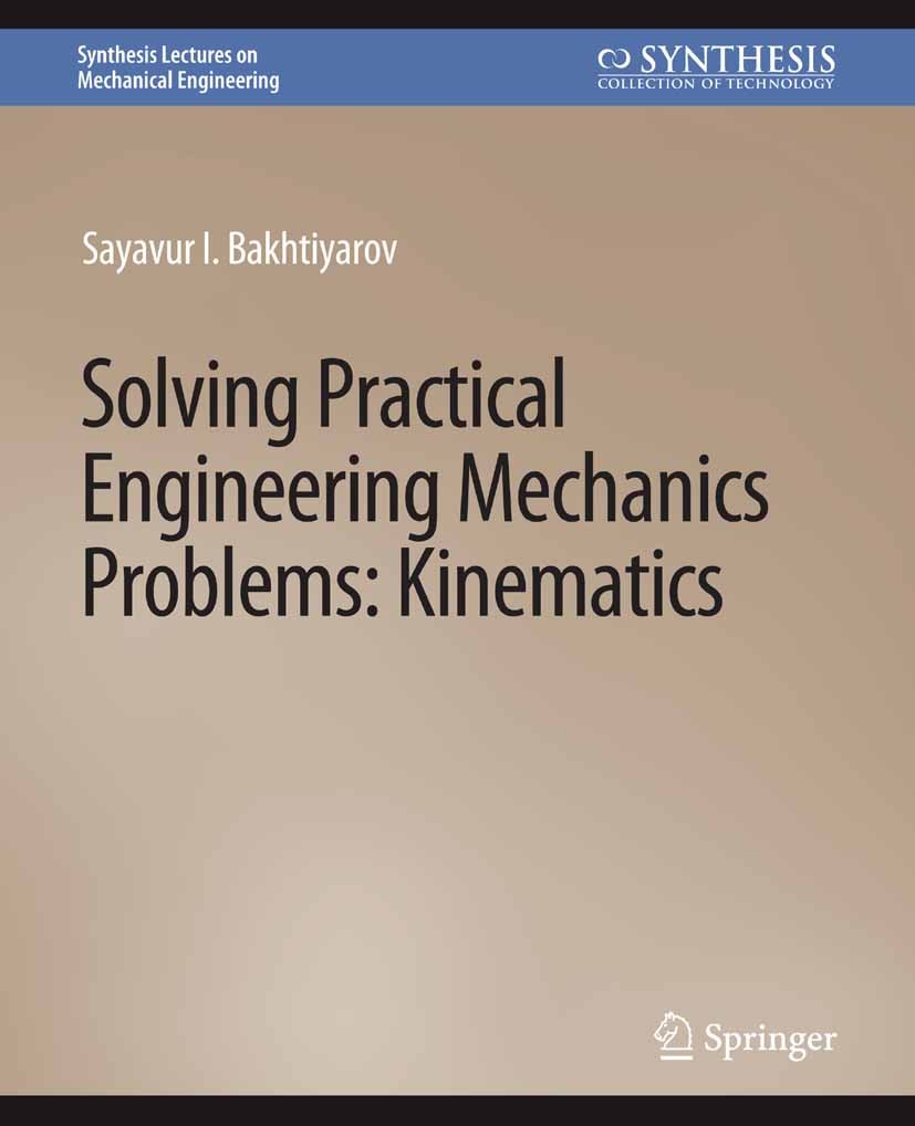 Titlebook: Solving Practical Engineering Mechanics Problems; Kinematics Sayavur I. Bakhtiyarov Book 2018 Springer Nature Switzerland AG 2018 Titlebook: Solving Practical Engineering Mechanics Problems; Kinematics Sayavur I. Bakhtiyarov Book 2018 Springer Nature Switzerland AG 2018