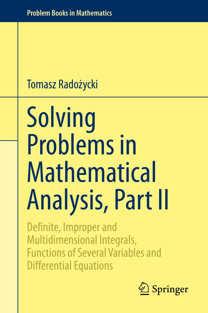 Titlebook: Solving Problems in Mathematical Analysis, Part II; Definite, Improper a Tomasz Radożycki Textbook 2020 Springer Nature Switzerland AG 2020 Titlebook: Solving Problems in Mathematical Analysis, Part II; Definite, Improper a Tomasz Radożycki Textbook 2020 Springer Nature Switzerland AG 2020