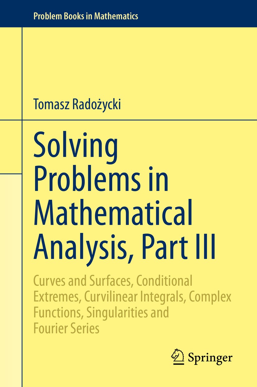 Titlebook: Solving Problems in Mathematical Analysis, Part III; Curves and Surfaces, Tomasz Radożycki Textbook 2020 Springer Nature Switzerland AG 202 Titlebook: Solving Problems in Mathematical Analysis, Part III; Curves and Surfaces, Tomasz Radożycki Textbook 2020 Springer Nature Switzerland AG 202