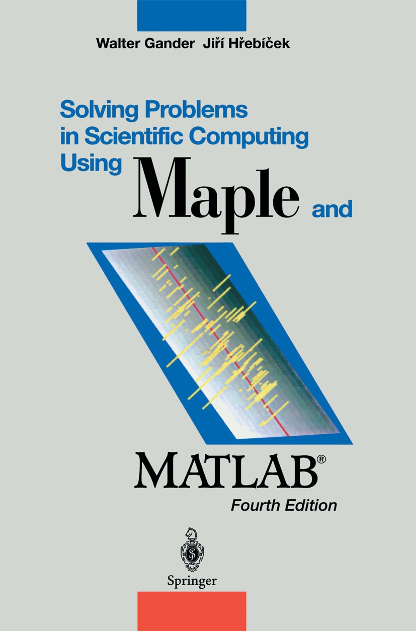 Titlebook: Solving Problems in Scientific Computing Using Maple and MATLAB®; Walter Gander,Jiří Hřebíček Textbook 2004Latest edition Springer-Verlag Titlebook: Solving Problems in Scientific Computing Using Maple and MATLAB®; Walter Gander,Jiří Hřebíček Textbook 2004Latest edition Springer-Verlag