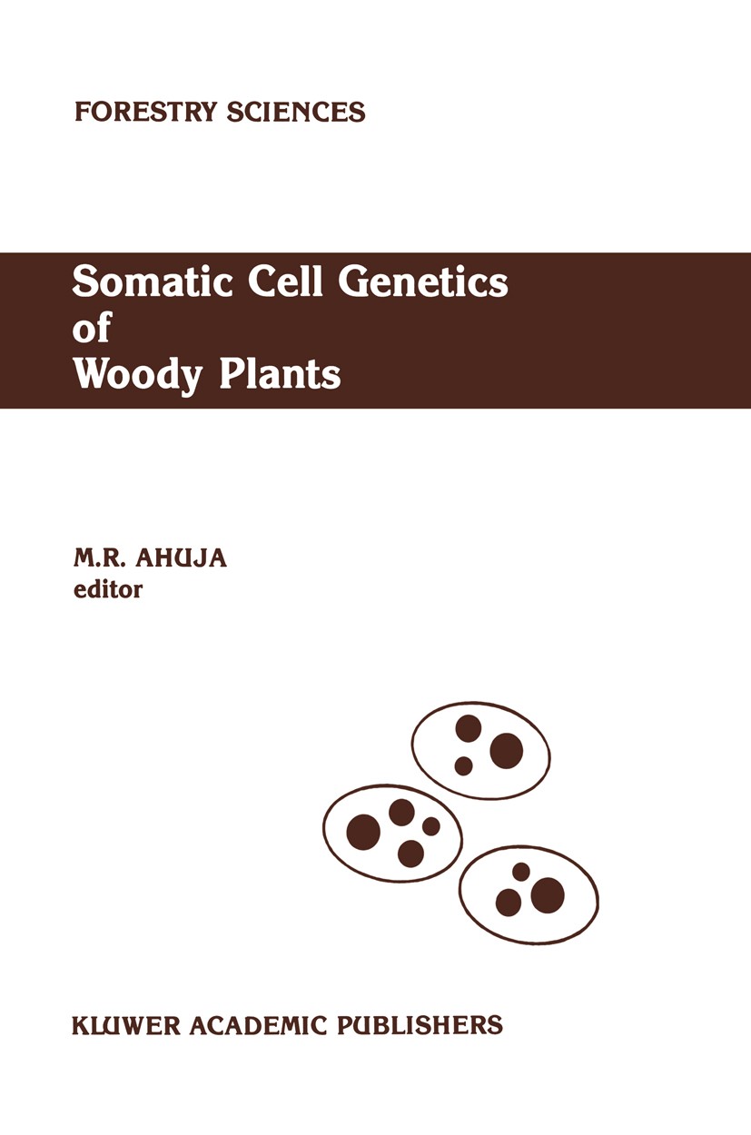 Titlebook: Somatic Cell Genetics of Woody Plants; Proceedings of the I M. R. Ahuja Conference proceedings 1988 Kluwer Academic Publishers 1988 Forestr Titlebook: Somatic Cell Genetics of Woody Plants; Proceedings of the I M. R. Ahuja Conference proceedings 1988 Kluwer Academic Publishers 1988 Forestr