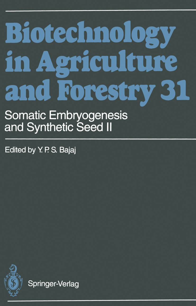 Titlebook: Somatic Embryogenesis and Synthetic Seed II; Y. P. S. Bajaj Book 1995 Springer-Verlag Berlin Heidelberg 1995 Embryo.biotechnology.botanics Titlebook: Somatic Embryogenesis and Synthetic Seed II; Y. P. S. Bajaj Book 1995 Springer-Verlag Berlin Heidelberg 1995 Embryo.biotechnology.botanics