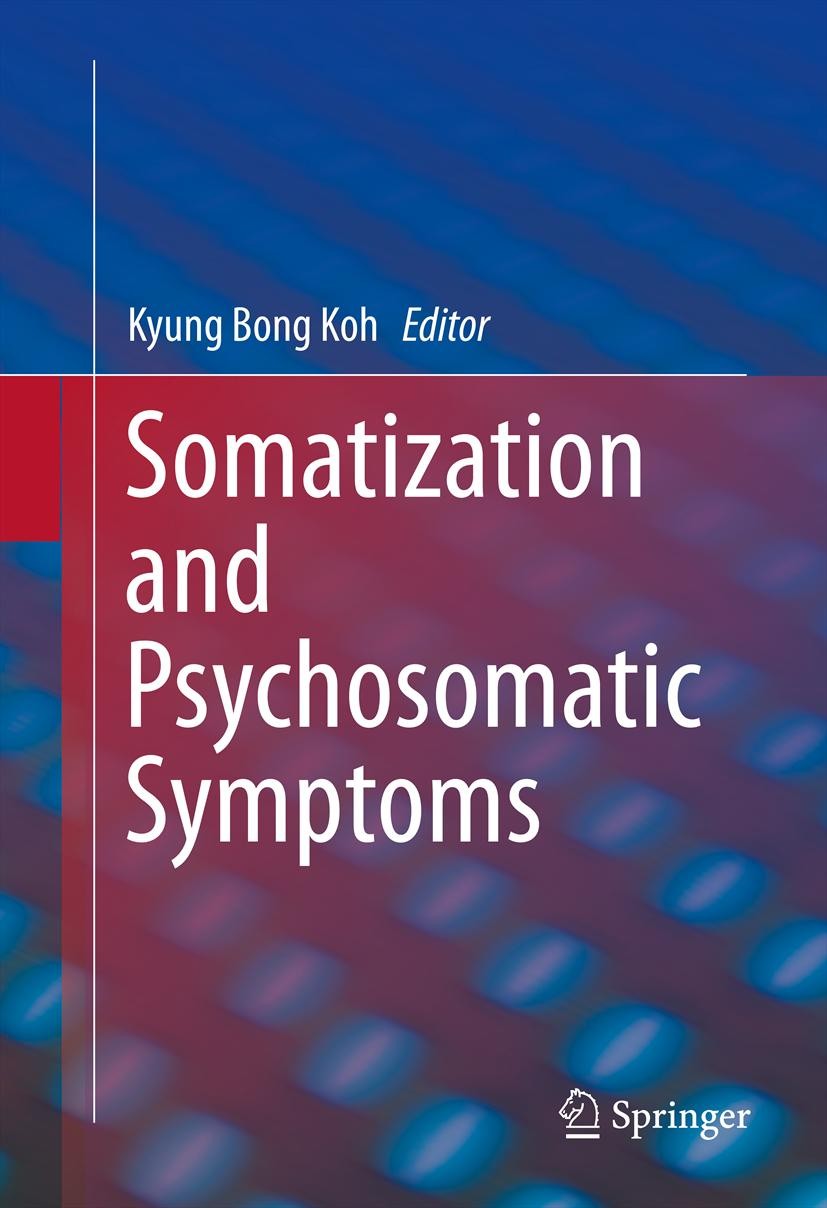 Titlebook: Somatization and Psychosomatic Symptoms; Kyung Bong Koh Book 2013 Springer Science+Business Media New York 2013 chronic pain.medically une Titlebook: Somatization and Psychosomatic Symptoms; Kyung Bong Koh Book 2013 Springer Science+Business Media New York 2013 chronic pain.medically une