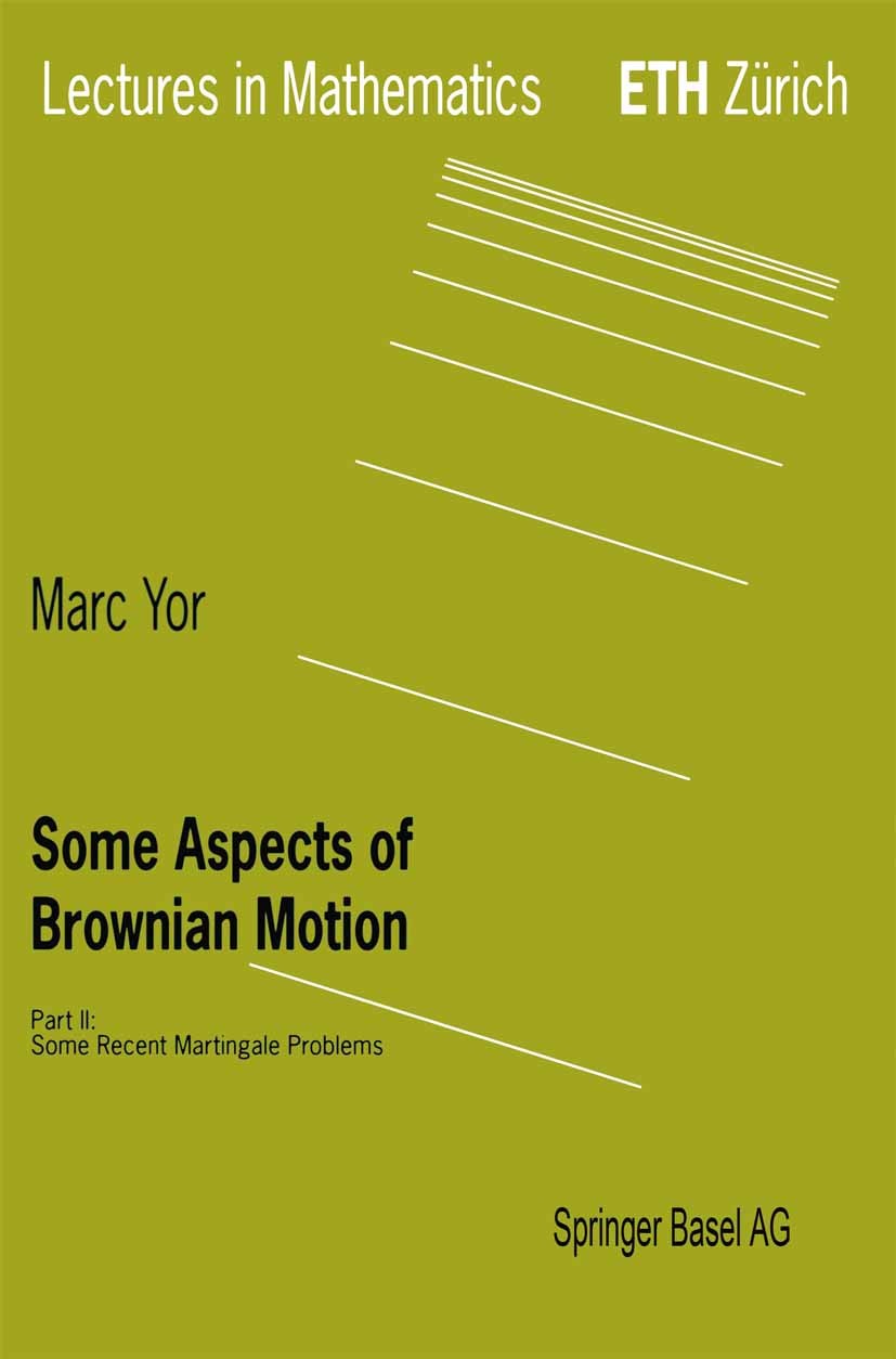 Titlebook: Some Aspects of Brownian Motion; Part II: Some Recent Marc Yor Book 1997 Springer Basel AG 1997 Brownian motion.Markov process.Martingale.P Titlebook: Some Aspects of Brownian Motion; Part II: Some Recent Marc Yor Book 1997 Springer Basel AG 1997 Brownian motion.Markov process.Martingale.P