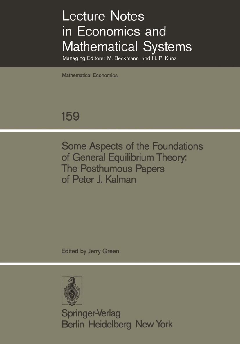 Titlebook: Some Aspects of the Foundations of General Equilibrium Theory; The Posthumous Paper Jerry Green Conference proceedings 1978 Springer-Verlag Titlebook: Some Aspects of the Foundations of General Equilibrium Theory; The Posthumous Paper Jerry Green Conference proceedings 1978 Springer-Verlag