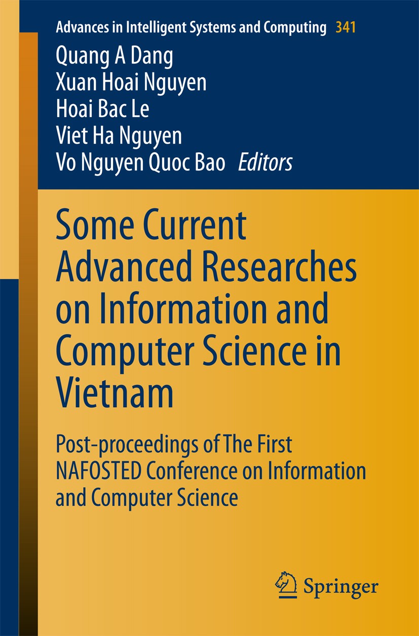 Titlebook: Some Current Advanced Researches on Information and Computer Science in Vietnam; Post-proceedings of Quang A. Dang,Xuan Hoai Nguyen,Vo Ngu Titlebook: Some Current Advanced Researches on Information and Computer Science in Vietnam; Post-proceedings of Quang A. Dang,Xuan Hoai Nguyen,Vo Ngu