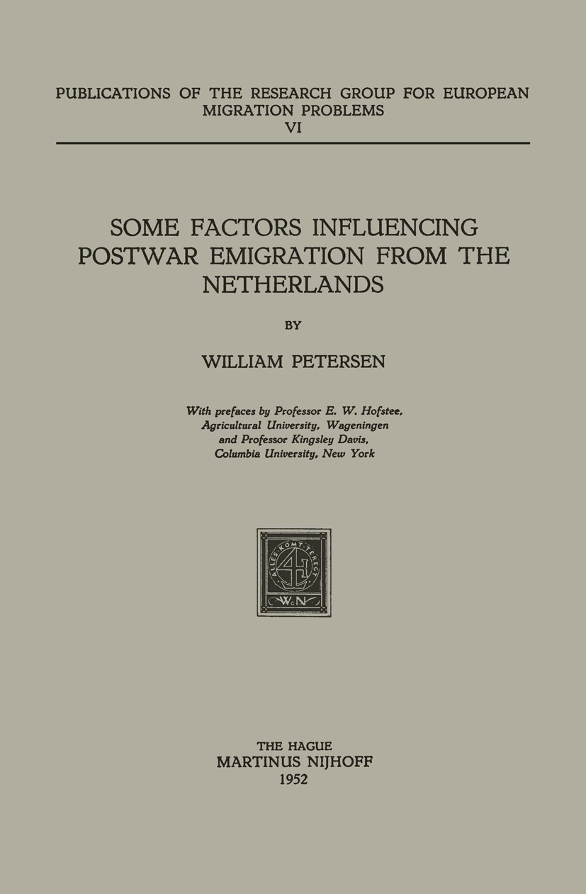 Titlebook: Some Factors Influencing Postwar Emigration from the Netherlands; William Petersen Book 1952 Martinus Nijhoff, The Hague, Netherlands 1952 Titlebook: Some Factors Influencing Postwar Emigration from the Netherlands; William Petersen Book 1952 Martinus Nijhoff, The Hague, Netherlands 1952