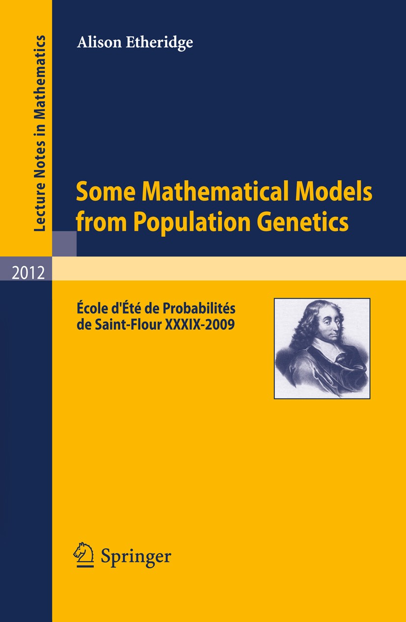Titlebook: Some Mathematical Models from Population Genetics; École d‘Été de Proba Alison Etheridge Book 2011 Springer-Verlag Berlin Heidelberg 2011 6 Titlebook: Some Mathematical Models from Population Genetics; École d‘Été de Proba Alison Etheridge Book 2011 Springer-Verlag Berlin Heidelberg 2011 6